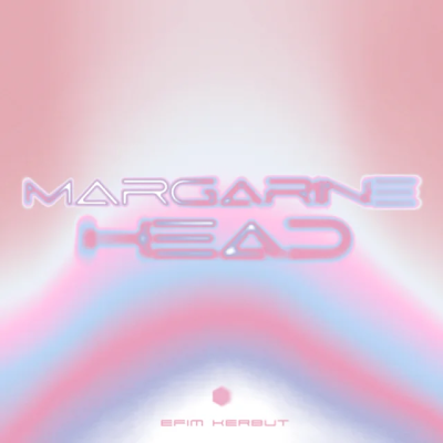 Efim Kerbut - Margarine Head