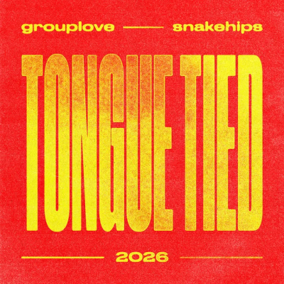 GROUPLOVE & Snakehips - Tongue Tied 2026