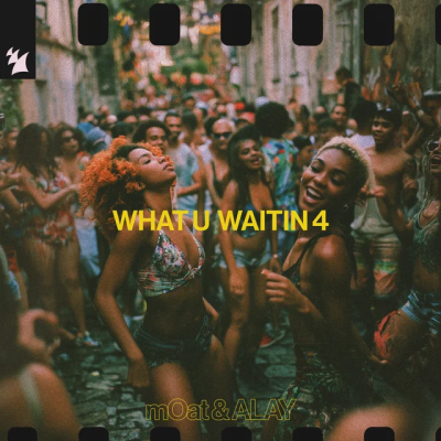 mOat & ALAY - What U Waitin 4