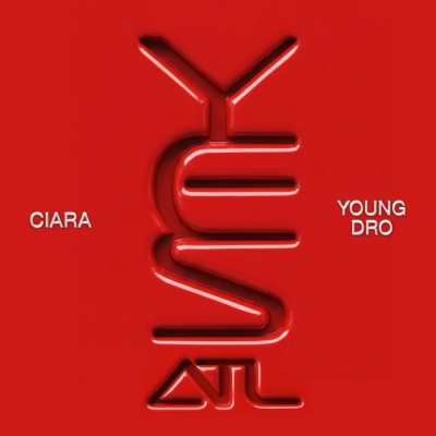 Ciara & Young Dro - Yes (ATL)