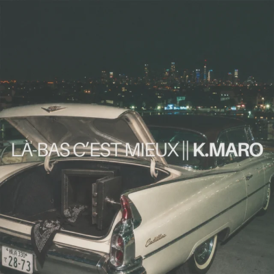 K.Maro - Là-bas c'est mieux