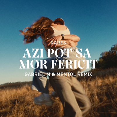 rares - Azi pot sa mor fericit (Gabriel M & Mentol Remix)